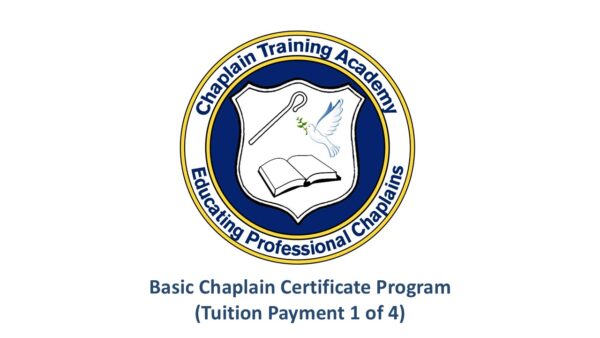 Chaplain Training Academy - Basic Chaplain Certificate Program (Tuition Payment 1 of 4)